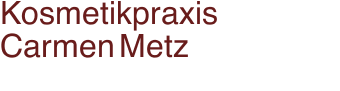 Kosmetikpraxis                 Carmen Metz