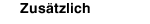 Zusätzlich